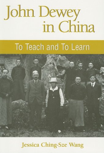 John Dewey In China To Teach And To Learn Jessica Chingsze Wang