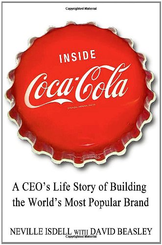 Inside Cocacola A Ceos Life Story Of Building The Worlds Most Popular Brand Neville Isdell