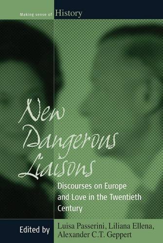 New Dangerous Liaisons Discourses On Europe And Love In The Twentieth Century Making Sense Of History Luisa Passerini