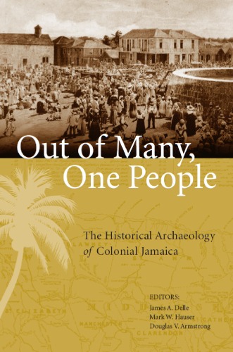 Out Of Many One People The Historical Archaeology Of Colonial Jamaica Caribbean Archaeology And Ethnohistory 1st Edition James A Delle