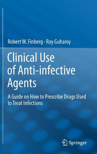 Clinical Use Of Antiinfective Agents A Guide On How To Prescribe Drugs Used To Treat Infections 1st Edition Robert W Finberg