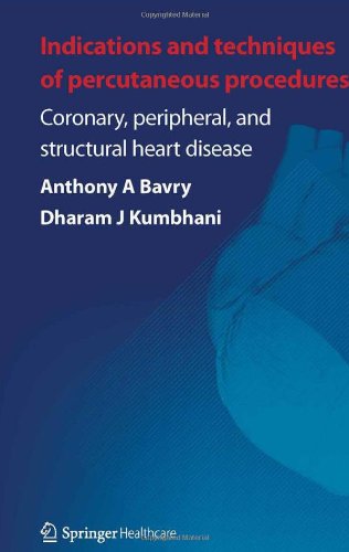 Indications And Techniques Of Percutaneous Procedures Coronary Peripheral And Structural Heart Disease 1st Anthony A Bavry
