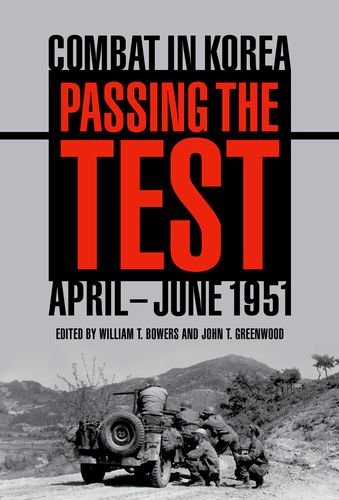Passing The Test Combat In Korea Apriljune 1951 Battles And Campaigns William T Bowers And John T Greenwood Editors