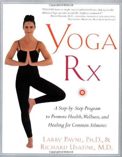 Yoga Rx A Stepbystep Program To Promote Health Wellness And Healing For Common Ailments Larry Payne