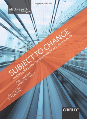 Subject To Change Creating Great Products And Services For An Uncertain World 1st Edition Peter Merholz