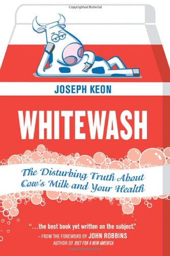 Whitewash The Disturbing Truth About Cows Milk And Your Health Original Joseph Keon