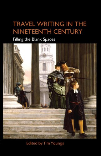 Travel Writing In The Nineteenth Century Filling The Blank Spaces Anthem Nineteenth Century Studies First Edition First Tim Youngs Editor