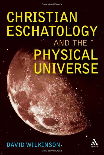 Christian Eschatology And The Physical Universe David Wilkinson