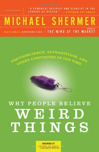 Why People Believe Weird Things Pseudoscience Superstition And Other Confusions Of Our Time Revised Enlarged Michael Shermer