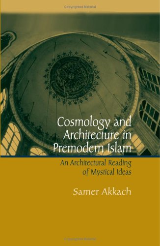 Cosmology And Architecture In Premodern Islam An Architectural Reading Of Mystical Ideas Samer Akkach