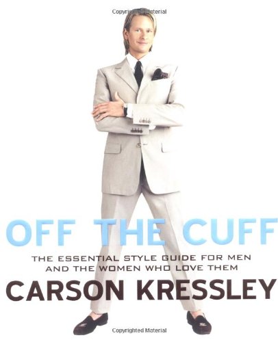 Off The Cuff The Essential Style Guide For Menand The Women Who Love Them Carson Kressley