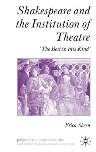 Shakespeare And The Institution Of Theatre The Best In This Kind Palgrave Shakespeare Studies First Edition Erica Sheen
