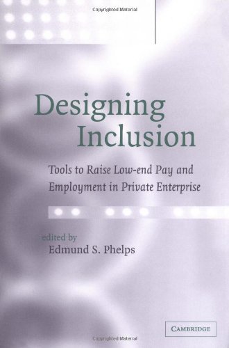 Designing Inclusion Tools To Raise Lowend Pay And Employment In Private Enterprise Edmund S Phelps