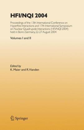 Hfi Nqi 2004 Proceedings Of The 13th International Conference On Hyperfine Interactions And 17th International Symposium On Nuclear Quadrupole Interactions 2004 Bonn Germany 2227 August 2004 1st Edition K Maier