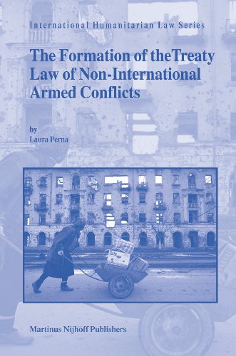 The Formation Of The Treaty Law Of Noninternational Armed Conflicts International Humanitarian Law Series 14 Laura Perna