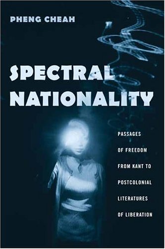 Spectral Nationality Passages Of Freedom From Kant To Postcolonial Literatures Of Liberation Pheng Cheah