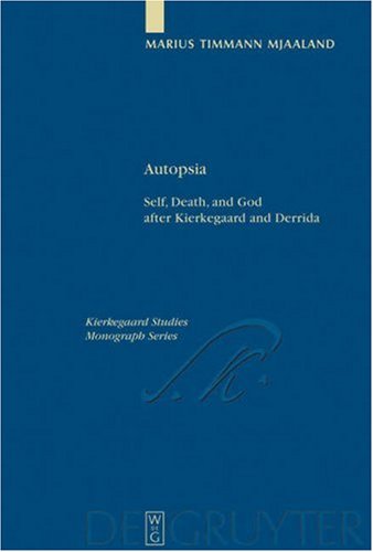 Autopsia Self Death And God After Kierkegaard And Derrida 1st Edition Marius Timmann Mjaaland