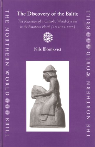The Discovery Of The Baltic The Reception Of A Catholic Worldsystem In The European North Illustrated Edition Nils Blomkvist