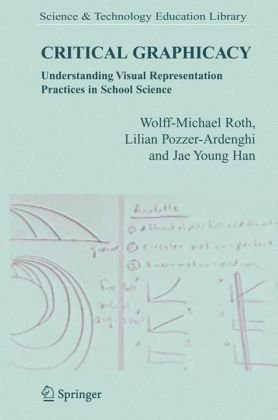 Critical Graphicacy Understanding Visual Representation Practices In School Science 1st Wolffmichael Roth