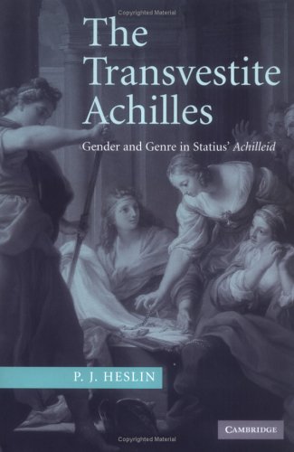 The Transvestite Achilles Gender And Genre In Statius Achilleid P J Heslin