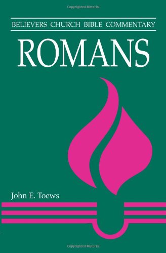 Romans Believers Church Bible Commentary John E Toews