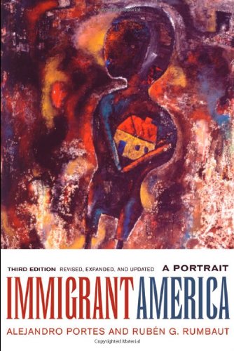 Immigrant America A Portrait Third Edition Revised Expanded And Updated 3rd Edition Alejandro Portes