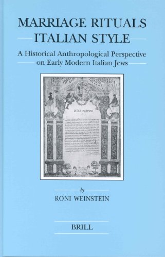 Marriage Rituals Italian Style A Historical Anthropological Perspective On Early Modern Italian Jews Brills Series In Jewish Studies Roni Weinstein