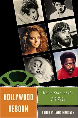 Hollywood Reborn Movie Stars Of The 1970s Star Decades American Cultureamerican Cinema Illustrated James Morrison