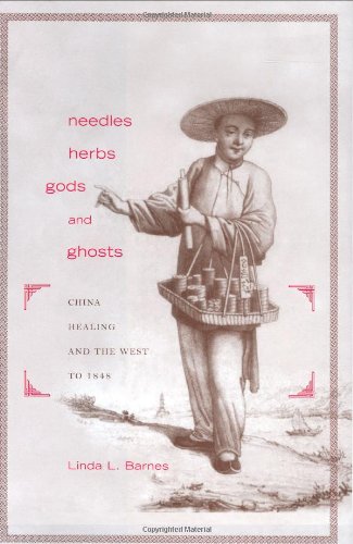 Needles Herbs Gods And Ghosts China Healing And The West To 1848 1st Edition Linda L Barnes