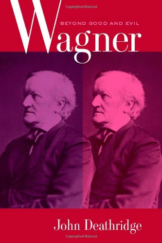 Wagner Beyond Good And Evil 1st Edition John Deathridge