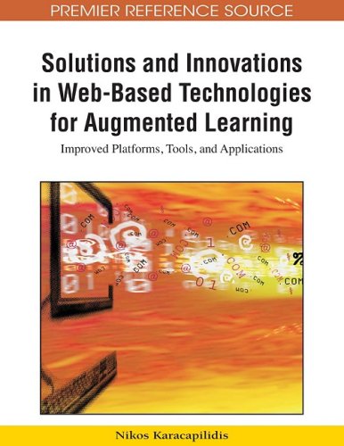 Solutions And Innovations In Webbased Technologies For Augmented Learning Improved Platforms Tools And Applications Advances In Webbased Learning 1st Edition Nikos Karacapilidis