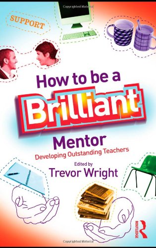 How To Be A Brilliant Mentor Developing Outstanding Teachers Trevor Wright