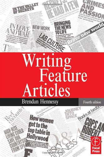 Writing Feature Articles Fourth Edition 4th Edition Brendan Hennessy