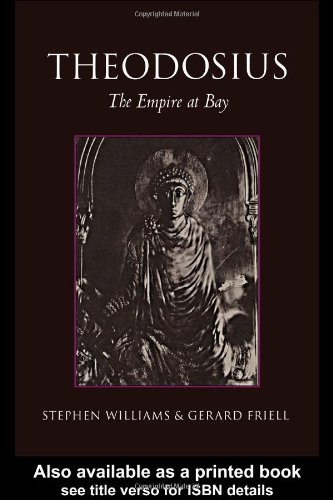Theodosius The Empire At Bay New Edition Gerard Friell Stephen Williams