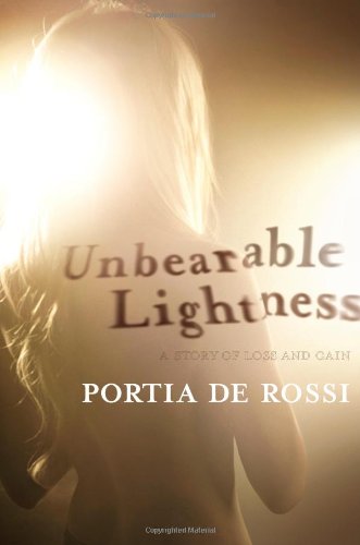 Unbearable Lightness A Story Of Loss And Gain First Edition Portia De Rossi