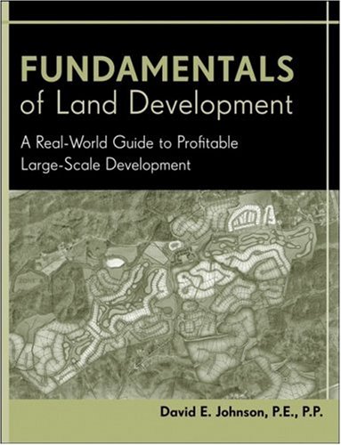 Fundamentals Of Land Development A Realworld Guide To Profitable Largescale Development 1st Edition David E Johnson