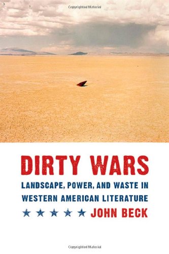 Dirty Wars Landscape Power And Waste In Western American Literature Postwestern Horizons John Beck
