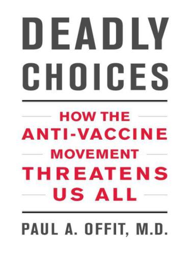 Deadly Choices How The Antivaccine Movement Threatens Us All Paul A Offit