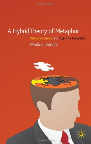 A Hybrid Theory Of Metaphor Relevance Theory And Cognitive Linguistics Markus Tendahl