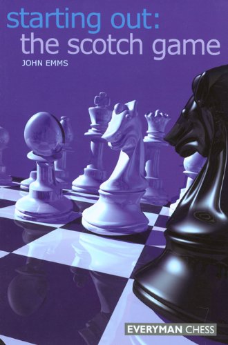 Starting Out The Scotch Game Starting Out Everyman Chess 1st John Emms