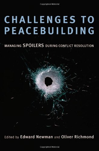 Challenges To Peacebuilding Managing Spoilers During Conflict Resolution Edward Newman Oliver Richmond Eds