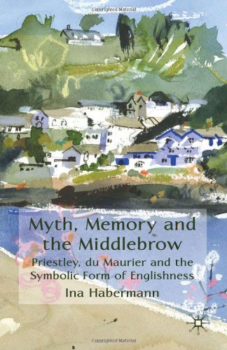 Myth Memory And The Middlebrow Priestley Du Maurier And The Symbolic Form Of Englishness Ina Habermann