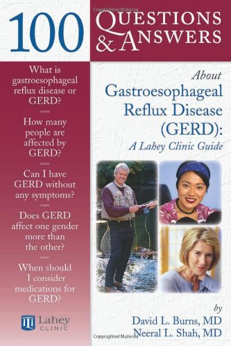 100 Questions Answers About Gastroesophageal Reflux Disease Gerd A Lahey Clinic Guide 100 Questions Answers About 1st Edition David L Burns