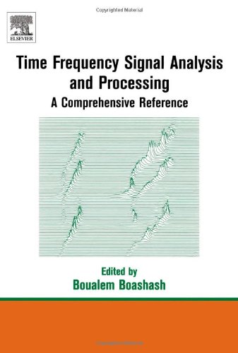 Time Frequency Signal Analysis And Processing A Comprehensive Reference 1st Edition Boualem Boashash