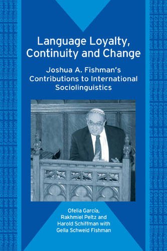 Language Loyalty Continuity And Change Joshua A Fishmans Contributions To International Sociolinguistics Bilingual Education And Bilingualism Ofelia Garcia