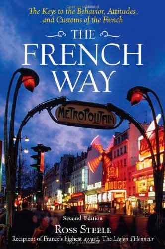 The French Way Aspects Of Behavior Attitudes And Customs Of The French 2nd Edition Ross Steele