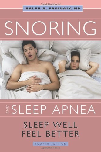 Snoring And Sleep Apnea Sleep Well Feel Better 4th Edition Md Ralph A Pascualy