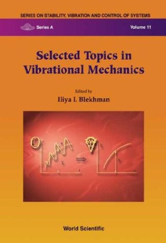 Selected Topics In Vibrational Mechanics Series On Stability Vibration And Control Of Systems Series A Vol 11 Ilya Blekhman