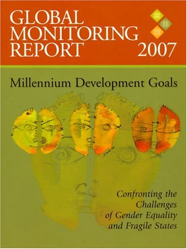 Global Monitoring Report 2007 Milenium Development Goals 2007th Edition World Bank International Monetary Fund