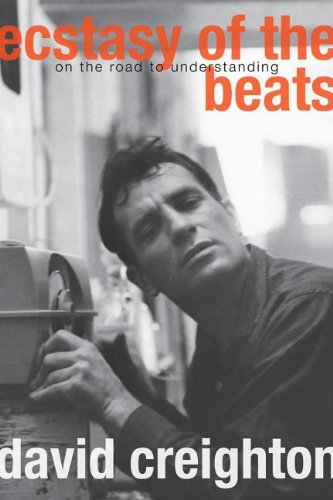 Ecstasy Of The Beats On The Road To Understanding 1st Canadian David Creighton